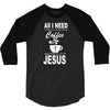 coffee and jesus 3/4 Sleeve Shirt