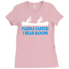 paddle faster i hear banjos Ladies Fitted T-Shirt