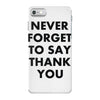 never forget to say thank you iPhone 7 Case