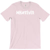 whatever T-Shirt