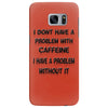 don't have a caffeine problem girls Samsung Galaxy S7 Edge