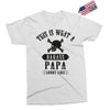 This Is What A Bad Ass Papa Looks Like Exclusive T-shirt