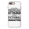 i am too emotionally attached to fictional characters iPhone 8 Plus