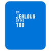 i'm jealous of me too Mousepad