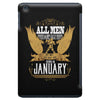 All Men Are Created Equal But Only The Best Are Born In January iPad Mini