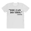 you can do this coffee All Over Women's T-shirt