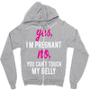 Yes I Am Pregnant No You Can't Touch My Belly Zipper Hoodie