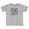my hair is kinky af Toddler T-shirt