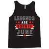 Legends Are Born In June Tank Top