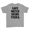 save water drink vodka Youth Tee