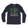 you have a problem Long Sleeve Shirts