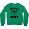 Legends Are Born In May Crewneck Sweatshirt