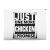 Just One More Chicken I Promise Accessory Pouches