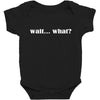 wait what Baby Bodysuit