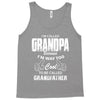 I'm Called Grandpa Because I'm Way Too Cool To Be Called Grandfather Tank Top