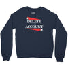 delete your account Crewneck Sweatshirt