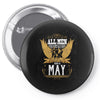 All Men Are Created Equal But Only The Best Are Born In May Pin-back button