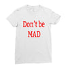 don't be mad Ladies Fitted T-Shirt