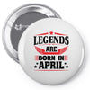 Legends Are Born In April Pin-back button