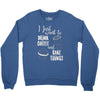 i just want to drink coffee &amp; bake things Crewneck Sweatshirt