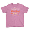 Behind Every Football Player Who Believes in Himself is a Football Dad Youth Tee