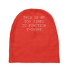 this is my too tired to function Baby Beanies