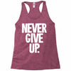 never give up 2 Racerback Tank