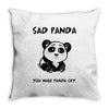 you make me a sad panda Throw Pillow