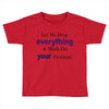 drop everything Toddler T-shirt