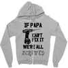 if papa can't fix it we're all screwed Zipper Hoodie
