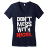 don't mess with nigel Women's V-Neck T-Shirt