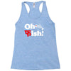 oh fish Racerback Tank