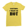caution i might be hot Ladies Fitted T-Shirt