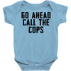 Go Ahead Call The Cops Baby Bodysuit