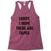 Lordy I Hope there Are Tapes Racerback Tank