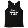 this is not a drill Tank Top