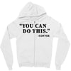 you can do this coffee Zipper Hoodie
