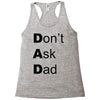 don't ask dad Racerback Tank