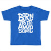 born to be awesome Toddler T-shirt