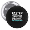 faster than the speed of something slower Pin-back button