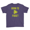 born to fidget Youth Tee