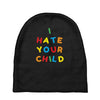 i hate your child Baby Beanies