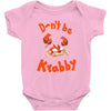 don't be krabby Baby Bodysuit