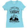 I Don't Need Therapy Just to Go Snowmobiling Ladies Fitted T-Shirt