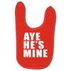 aye he's mine funny Baby Bibs