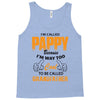 I'm Called Pappy  Because  I'm Way Too Cool To Be Called Grandfather Tank Top
