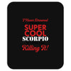 i never dreamed i would be a super cool scorpio but here i am killing Mousepad