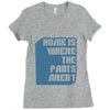 home is where the pants aren't Ladies Fitted T-Shirt