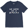 we were on a break V-Neck Tee
