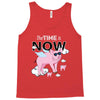 the time is now Tank Top